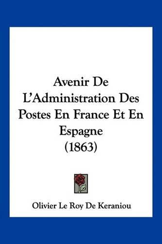 Avenir de L'Administration Des Postes En France Et En Espagne (1863)