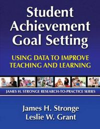 Cover image for Student Achievement Goal Setting: Using Data to Improve Teaching and Learning