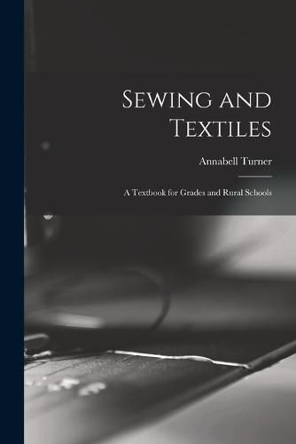 Cover image for Sewing and Textiles; a Textbook for Grades and Rural Schools