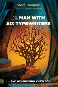 Cover image for The Man with Six Typewriters: . . . and Others Who Knew God