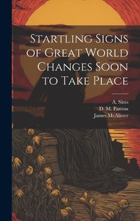 Cover image for Startling Signs of Great World Changes Soon to Take Place [microform]