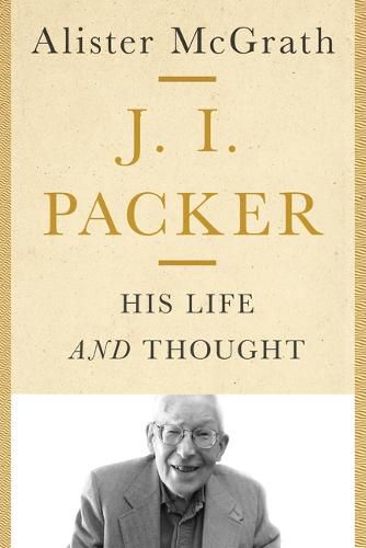 J. I. Packer: His Life and Thought