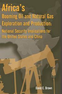 Cover image for Africa's Booming Oil and Natural Gas Exploration and Production: National Security Implications for the United States and China