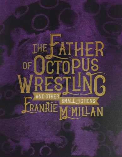 Cover image for The Father of Octopus Wrestling, and other small fictions