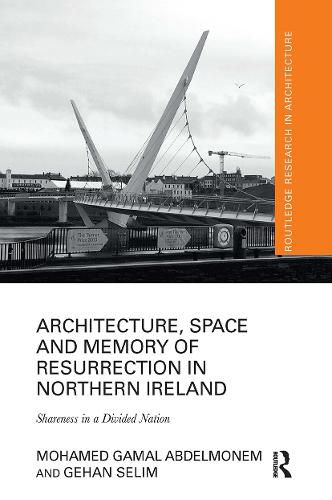 Cover image for Architecture, Space and Memory of Resurrection in Northern Ireland: Shareness in a Divided Nation