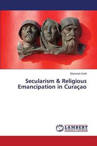 Cover image for Secularism & Religious Emancipation in Curacao