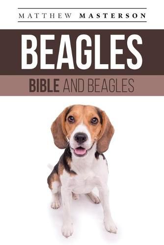 Cover image for Beagle Bible And Beagles: Your Perfect Beagle Guide Beagle, Beagles, Beagle Puppies, Beagle Dogs, Beagle Breeders, Beagle Care, Beagle Training, Beagle Health, Beagle Behavior, Grooming, Breeding, History and More!