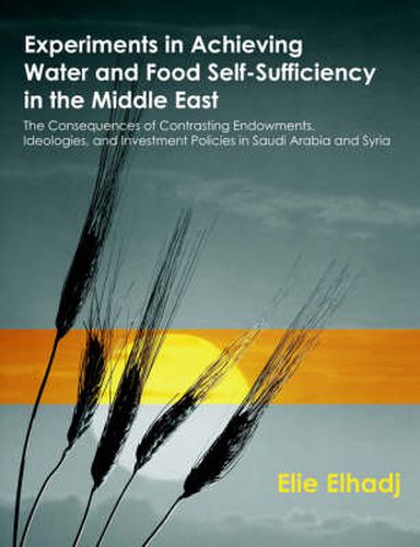 Cover image for Experiments in Achieving Water and Food Self-Sufficiency in the Middle East: The Consequences of Contrasting Endowments, Ideologies, and Investment Policies in Saudi Arabia and Syria