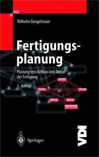 Cover image for Fertigungsplanung: Planung von Aufbau und Ablauf der Fertigung Grundlagen, Algorithmen und Beispiele