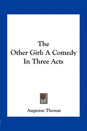 The Other Girl: A Comedy in Three Acts