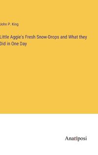 Cover image for Little Aggie's Fresh Snow-Drops and What they Did in One Day