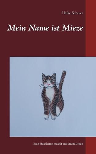 Cover image for Mein Name ist Mieze: Eine Hauskatze erzahlt aus ihrem Leben