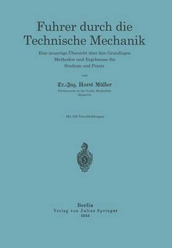 Cover image for Fuhrer Durch Die Technische Mechanik: Eine Neuartige UEbersicht UEber Ihre Grundlagen, Methoden Und Ergebnisse Fur Studium Und Praxis