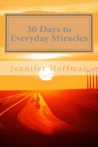 Cover image for 30 Days to Everyday Miracles: How to Create a Miraculous Life