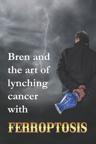 Cover image for Bren and the art of lynching cancer with ferroptosis