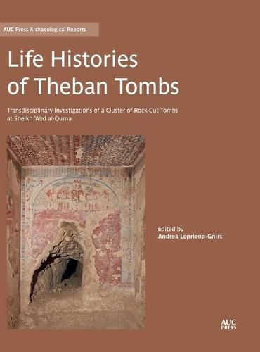 Cover image for Life Histories of Theban Tombs: Transdisciplinary Investigations of a Cluster of Rock-Cut Tombs at Sheikh 'Abd Al-Qurna