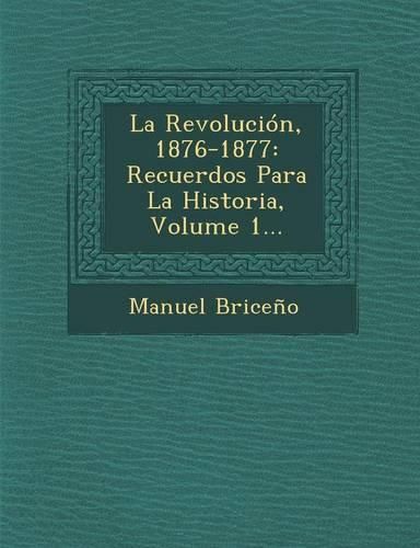 Cover image for La Revolucion, 1876-1877: Recuerdos Para La Historia, Volume 1...