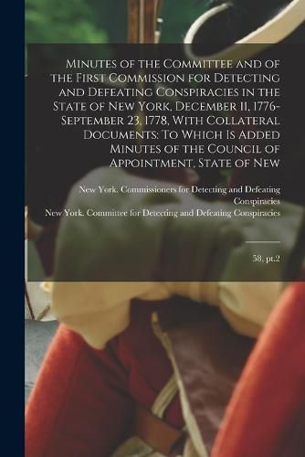 Cover image for Minutes of the Committee and of the First Commission for Detecting and Defeating Conspiracies in the State of New York, December 11, 1776-September 23, 1778, With Collateral Documents