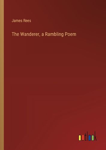 Cover image for The Wanderer, a Rambling Poem