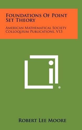 Cover image for Foundations of Point Set Theory: American Mathematical Society Colloquium Publications, V13