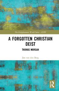 Cover image for A Forgotten Christian Deist: Thomas Morgan