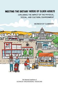 Cover image for Meeting the Dietary Needs of Older Adults: Exploring the Impact of the Physical, Social, and Cultural Environment: Workshop Summary