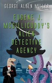 Cover image for Eugene J. McGillicuddy's Alien Detective Agency