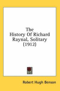 Cover image for The History of Richard Raynal, Solitary (1912)