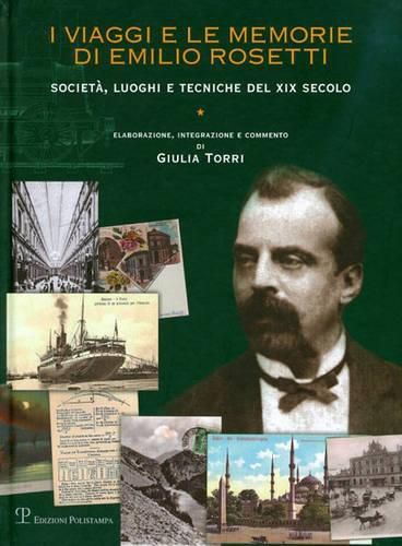 Cover image for I Viaggi E Le Memorie Di Emilio Rosetti: Societa, Luoghi E Tecniche del XIX Secolo, 1839-1873