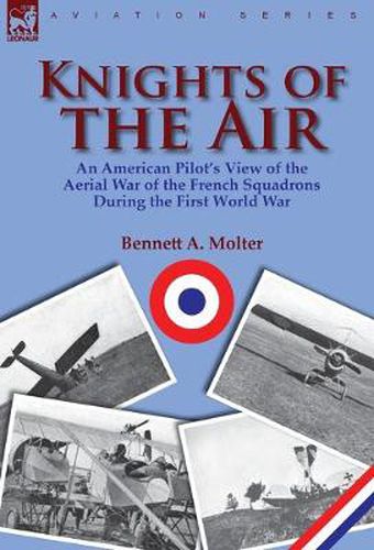 Cover image for Knights of the Air: An American Pilot's View of the Aerial War of the French Squadrons During the First World War