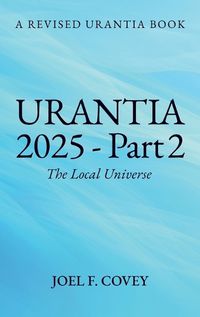 Cover image for Urantia 2025 Part 2, The Local Universe