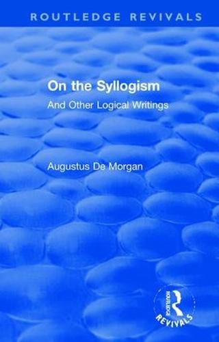 On the Syllogism: And Other Logical Writings