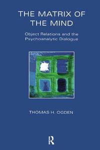 Cover image for The Matrix of the Mind: Object Relations and the Psychoanalytic Dialogue