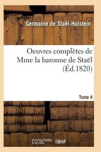 Cover image for Oeuvres Completes de Mme La Baronne de Stael. Tome 4