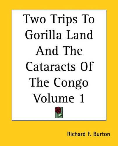 Cover image for Two Trips To Gorilla Land And The Cataracts Of The Congo Volume 1