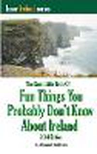 Cover image for The Great Little Book of Fun Things You Probably Don't Know About Ireland: Unusual facts, quotes, news items, proverbs and more about the Irish world, old and new