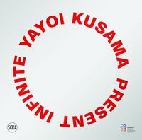 Cover image for Yayoi Kusama: Infinite Present
