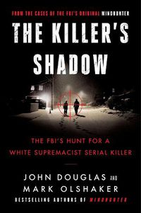 Cover image for The Killer's Shadow: The FBI's Hunt for a White Supremacist Serial Killer