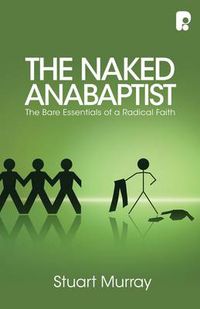 Cover image for The Naked Anabaptist: The Bare Essentials of a Radical Faith