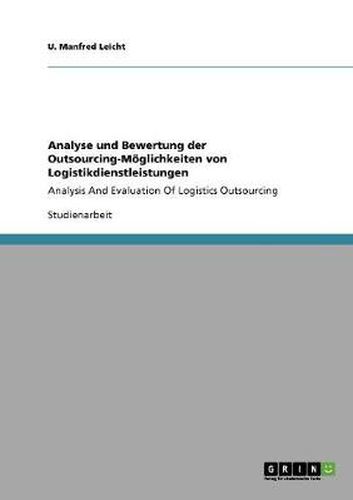 Cover image for Analyse und Bewertung der Outsourcing-Moeglichkeiten von Logistikdienstleistungen: Analysis And Evaluation Of Logistics Outsourcing