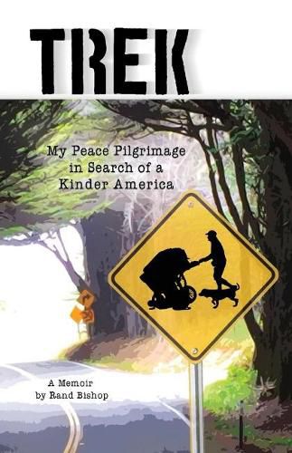 Cover image for Trek: My Peace Pilgrimage in Search of a Kinder America