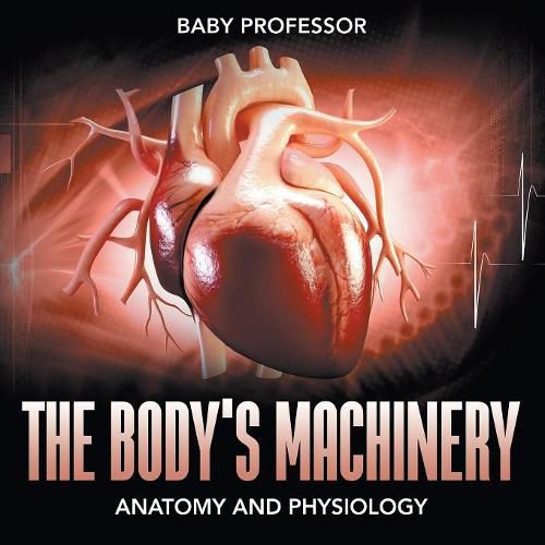 Cover image for The Body's Machinery Anatomy and Physiology