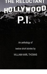 Cover image for The Reluctant Hollywood P.I.: An anthology of 12 short stories