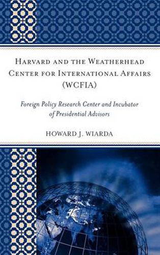 Harvard and the Weatherhead Center for International Affairs (WCFIA): Foreign Policy Research Center and Incubator of Presidential Advisors