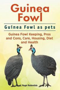 Cover image for Guinea Fowl. Guinea Fowl as pets. Guinea Fowl Keeping, Pros and Cons, Care, Housing, Diet and Health.