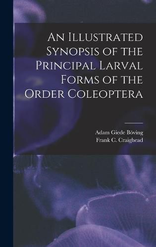 Cover image for An Illustrated Synopsis of the Principal Larval Forms of the Order Coleoptera