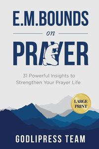 Cover image for E. M. Bounds on Prayer: 31 Powerful Insights to Strengthen Your Prayer Life (LARGE PRINT)