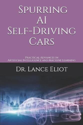 Cover image for Spurring AI Self-Driving Cars: Practical Advances in Artificial Intelligence and Machine Learning