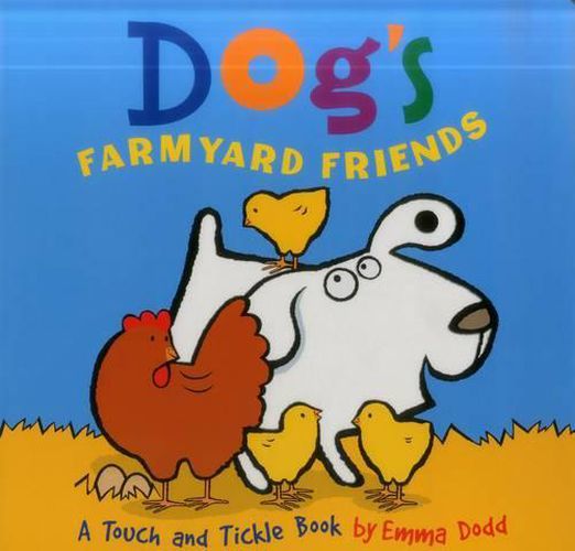 Cover image for Dog's Farmyard Friends: A Touch and Tickle Book with Fun-to-Feel Flocking!