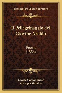 Cover image for Il Pellegrinaggio del Giovine Aroldo: Poema (1836)